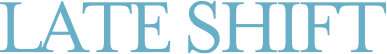 LATE SHIFT