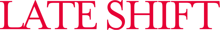 LATE SHIFT